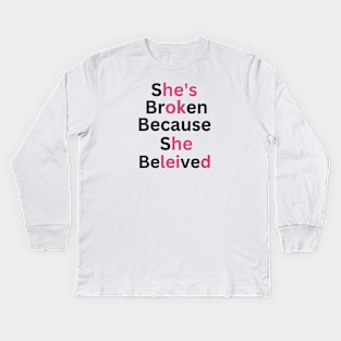 she's broken because she believed, he's ok because he leid Kids Long Sleeve T-Shirt